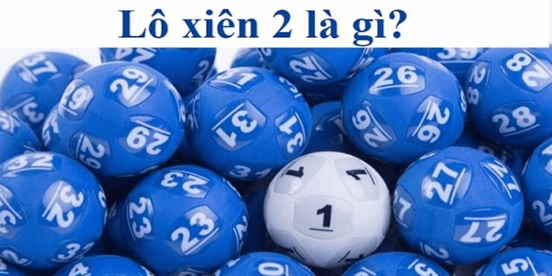 Khái niệm và ưu điểm của lô xiên 2